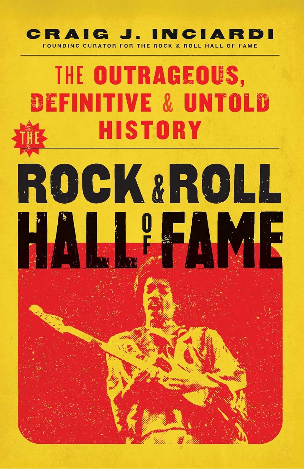 The Rock & Roll Hall of Fame: The Outrageous, Definitive & Untold History