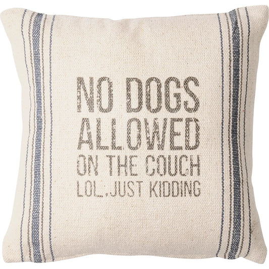 No Dogs Allowed Lol Just Kidding Pillow