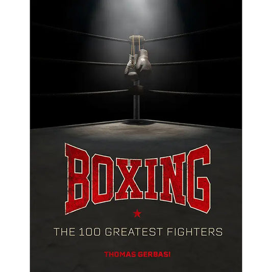 Boxing: the 100 Greatest Fighters
